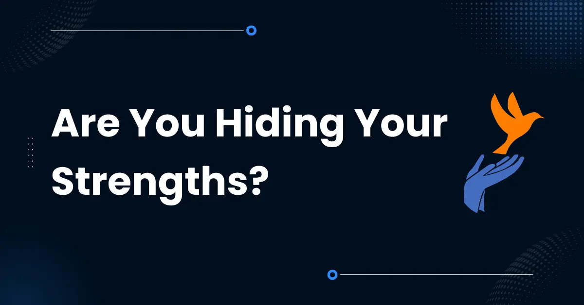 Are You Hiding Your Strengths?