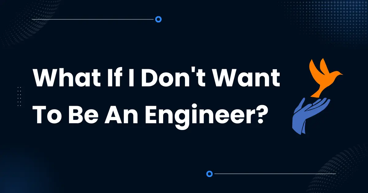 What If I Don’t Want To Be An Engineer?