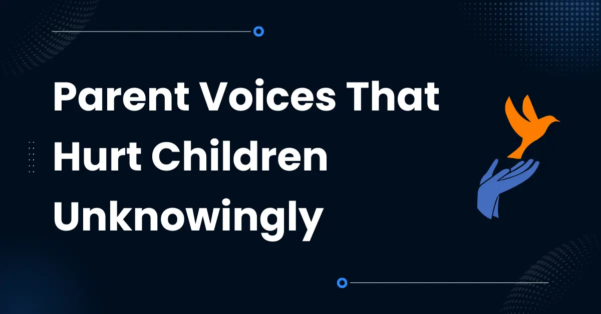 Parent Voices That Hurt Children Unknowingly