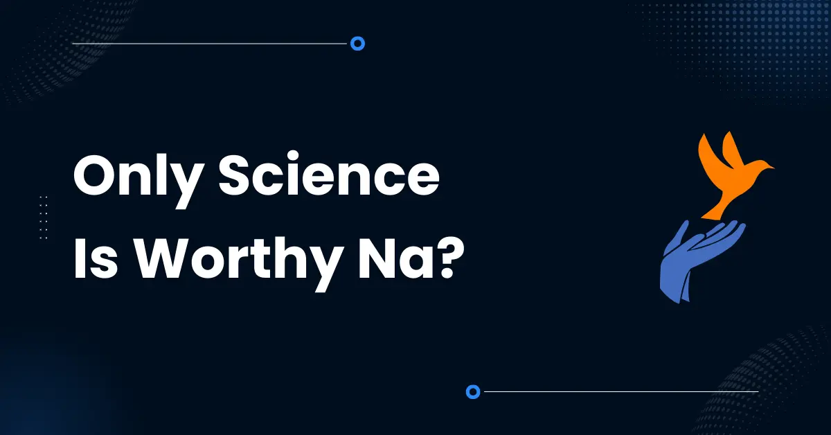 Only Science Is Worthy Na?