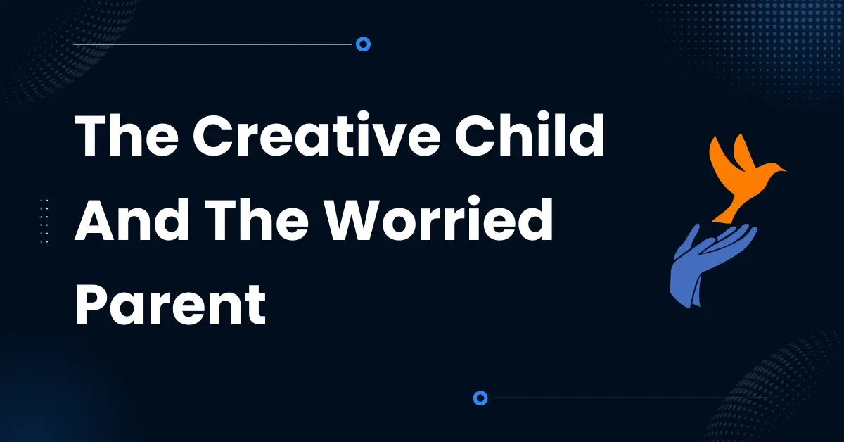 The Creative Child And The Worried Parent